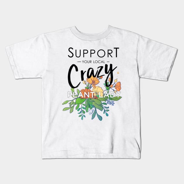 Support your local Crazy plant lady Kids T-Shirt by HiPolly